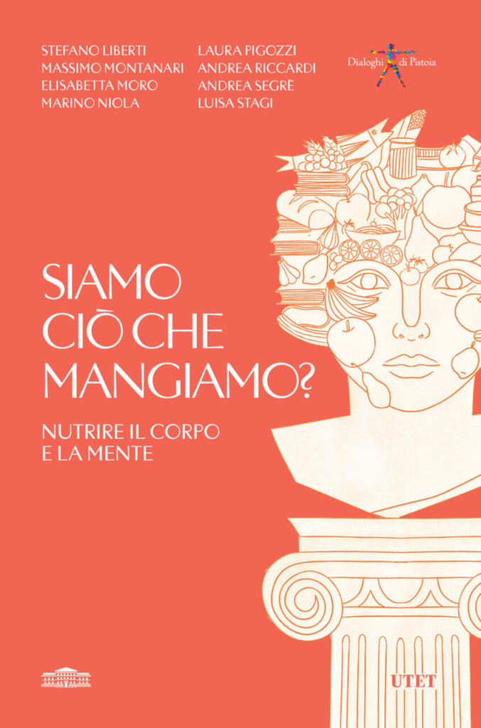 "Siamo ciò che mangiamo? Nutrire il corpo e la mente", il nuovo libro edito da Utet nella serie Dialoghi di Pistoia